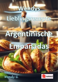Wendys Lieblingsrezepte - Argentinische Empanadas - Wendy G. - E-Book
