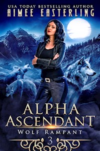 Alpha Ascendant (Wolf Rampant, #3) - Aimee Easterling - E-Book