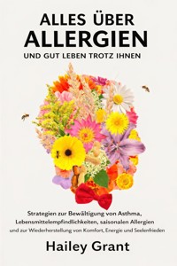 Alles über Allergien und gut leben trotz ihnen - Grant Hailey - E-Book