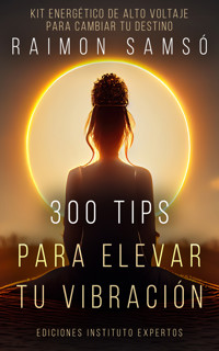 300 tips para elevar tu vibración - Raimon Samsó - E-Book
