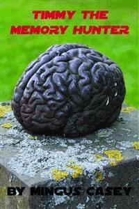 Timmy the Memory Hunter - Mingus Casey - E-Book