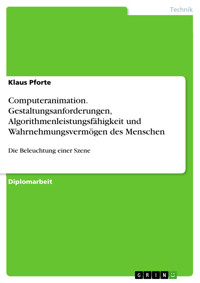 Computeranimation. Gestaltungsanforderungen, Algorithmenleistungsfähigkeit und Wahrnehmungsvermögen des Menschen - Klaus Pforte - E-Book