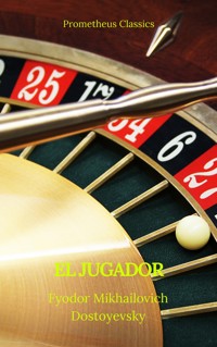 El jugador (Prometheus Classics) - Fyodor Mikhailovich Dostoyevsky - E-Book
