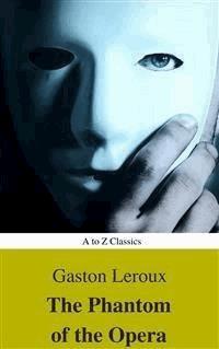 The Phantom of the Opera (annotated) (Best Navigation, Active TOC) (A to Z Classics) - Gastón Leroux - E-Book