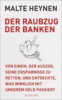 Der Raubzug der Banken - Malte Heynen - E-Book