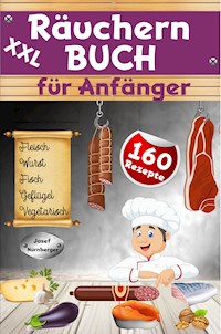 XXL Räuchern Buch für Anfänger - Josef Nürnberger - E-Book