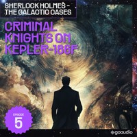 Criminal Knights on Kepler-186F (Sherlock Holmes - The Galactic Cases, Episode 5) - Sir Arthur Conan Doyle - Hörbuch