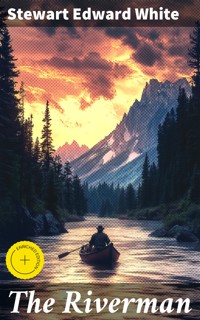 The Riverman - Stewart Edward White - E-Book