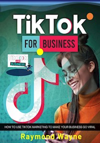 TikTok For Business - Raymond Wayne - E-Book