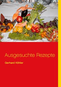 Ausgesuchte Rezepte - Gerhard Köhler - E-Book