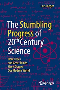 The Stumbling Progress of 20th Century Science - Lars Jaeger - E-Book