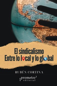 El sindicalismo entre lo local y lo global - Rubén Cortina - E-Book