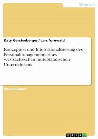 Konzeption und Internationalisierung des Personalmanagements eines westsächsischen mittelständischen Unternehmens - Katy Gerstenberger - E-Book