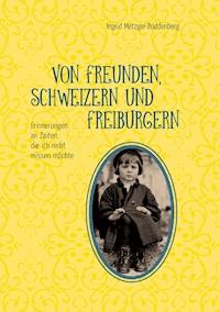 Von Freunden, Schweizern und Freiburgern - Ingrid Metzger-Buddenberg - E-Book