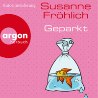 Geparkt (Ungekürzte Lesung) - Susanne Fröhlich - Hörbuch