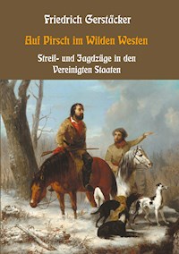 Auf Pirsch im Wilden Westen - Friedrich Gerstäcker - E-Book