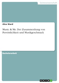 Music & Me. Der Zusammenhang von Persönlichkeit und Musikgeschmack - Alex Ward - E-Book