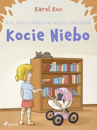 Kot, który jeździł w wózku dla lalek: Kocie Niebo - Karol Kuc - E-Book