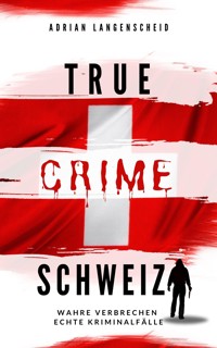True Crime Schweiz - Adrian Langenscheid - E-Book