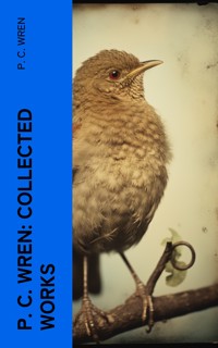 P. C. Wren: Collected Works - P. C. Wren - E-Book
