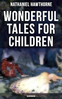 Wonderful Tales for Children (Illustrated) - Nathaniel Hawthorne - E-Book