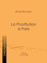 La Prostitution à Paris - Emile Richard - E-Book