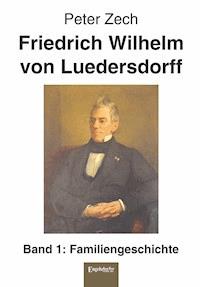 Friedrich Wilhelm von Luedersdorff (Band 1) - Peter Zech - E-Book