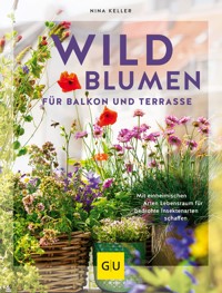 Wildblumen für Balkon und Terrasse - Nina Keller - E-Book
