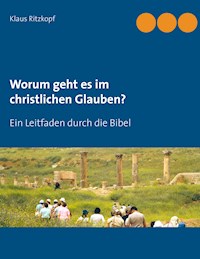 Worum geht es im christlichen Glauben? - Klaus Ritzkopf - E-Book