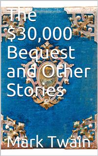 The $30,000 Bequest, and Other Stories - Mark Twain - E-Book