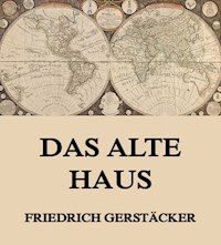 Das alte Haus - Friedrich Gerstäcker - E-Book