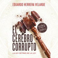 El cerebro corrupto. La ley detrás de la ley - Eduardo Herrera - Hörbuch