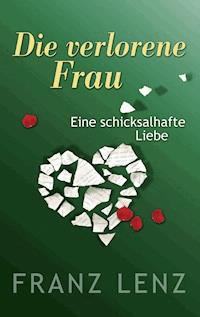 Die verlorene Frau - Franz Lenz - E-Book