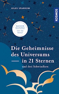 Die Geheimnisse des Universums in 21 Sternen (und drei Schwindlern) - Giles Sparrow - E-Book