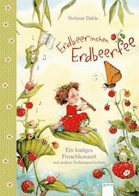 Erdbeerinchen Erdbeerfee. Ein lustiges Froschkonzert und andere Vorlesegeschichten - Stefanie Dahle - E-Book + Hörbuch