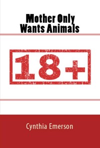 Mother Only Wants Animals - Cynthia Emerson - E-Book