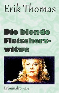 Die blonde Fleischerswitwe - Erik Thomas - E-Book
