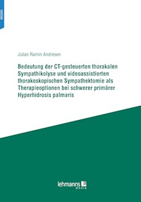 Bedeutung der CT-gesteuerten thorakalen Sympathikolyse und videoassistierten thorakoskopischen Sympathektomie als Therapieoptionen bei schwerer primärer Hyperhidrosis palmaris - Julian Ramin Andresen - E-Book
