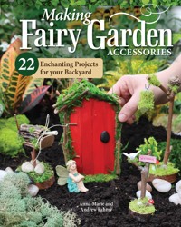 Making Fairy Garden Accessories - Anna-Marie Fahmy - E-Book
