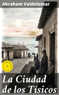 La Ciudad de los Tísicos - Abraham Valdelomar - E-Book