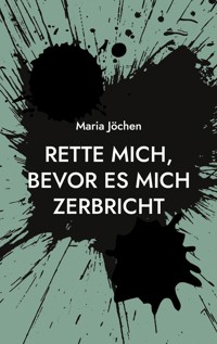 Rette mich, bevor es mich zerbricht - Maria Jöchen - E-Book