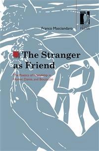 The Stranger as Friend. The Poetics of Friendship in Homer, Dante, and Boccaccio - Franco Masciandaro - E-Book