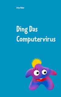 Ding Das Computervirus - Irina Faber - E-Book