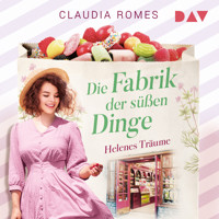 Die Fabrik der süßen Dinge – Helenes Träume - Claudia Romes - Hörbuch
