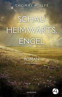 Schau heimwärts, Engel. Band Eins - Thomas Wolfe - kostenlos E-Book
