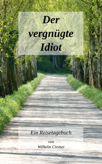 Der vergnügte Idiot - Wilhelm Cremer - E-Book