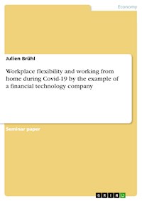 Workplace flexibility and working from home during Covid-19 by the example of a financial technology company - Julien Brühl - E-Book