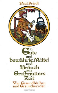Gute und bewährte Mittel und Bräuch - Paul Friedl - E-Book