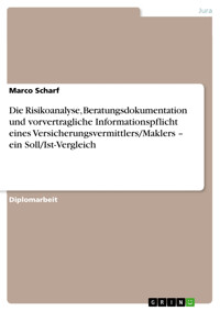 Die Risikoanalyse, Beratungsdokumentation und vorvertragliche Informationspflicht eines Versicherungsvermittlers/Maklers – ein Soll/Ist-Vergleich - Marco Scharf - E-Book