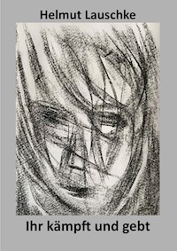 Ihr kämpft und gebt euer Leben - Helmut Lauschke - E-Book